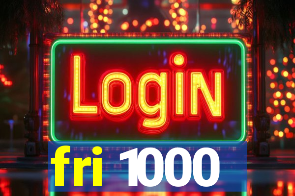 fri 1000